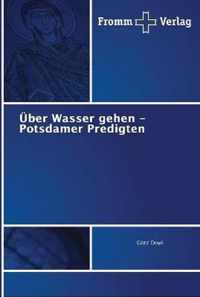 UEber Wasser gehen - Potsdamer Predigten