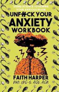 Unfuck Your Anxiety Workbook: Using Science to Rewire Your Anxious Brain