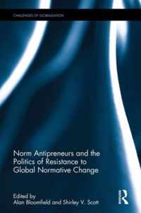 Norm Antipreneurs and the Politics of Resistance to Global Normative Change