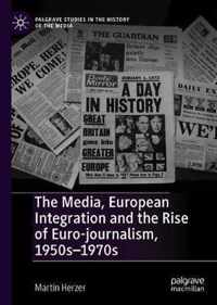 The Media, European Integration and the Rise of Euro-journalism, 1950s-1970s