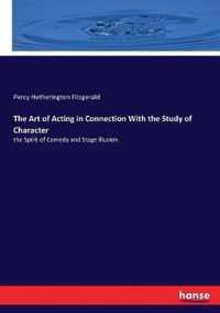 The Art of Acting in Connection With the Study of Character