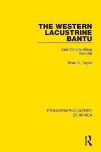 The Western Lacustrine Bantu (Nyoro, Toro, Nyankore, Kiga, Haya and Zinza with Sections on the Amba and Konjo): East Central Africa Part XIII