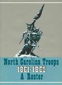 North Carolina Troops, 1861-1865: A Roster, Volume 1