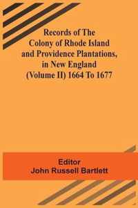 Records Of The Colony Of Rhode Island And Providence Plantations, In New England (Volume Ii) 1664 To 1677