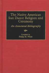 The Native American Sun Dance Religion and Ceremony