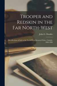 Trooper and Redskin in the Far North-West [microform]