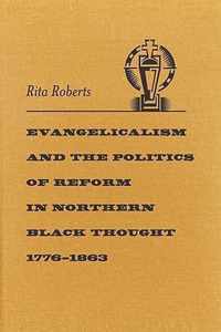 Evangelicalism and the Politics of Reform in Northern Black Thought, 1776-1863