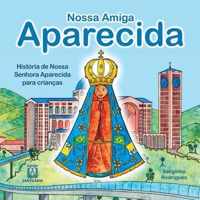 Nossa amiga Aparecida: história de Nossa Senhora Aparecida para crianças