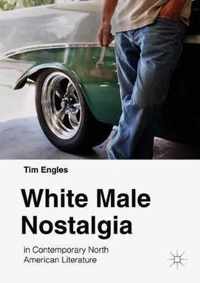 White Male Nostalgia in Contemporary North American Literature