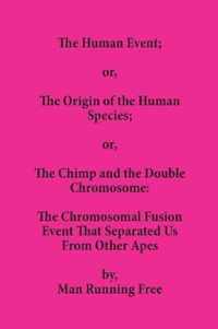 The Human Event; or, The Origin of the Human Species; or, The Chimp and the Double Chromosome