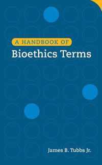 A Handbook of Bioethics Terms