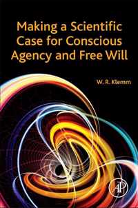 Making a Scientific Case for Conscious Agency and Free Will