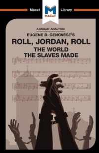 An Analysis of Eugene Genovese's Roll, Jordan, Roll: The World the Slaves Made