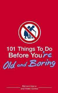 101 Things to Do Before You're Old and Boring