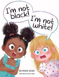 I&apos;m Not Black! I&apos;m Not White!