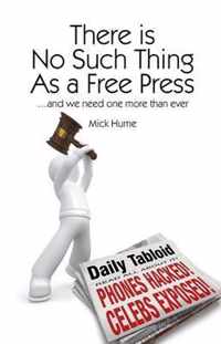 There Is No Such Thing as a Free Press... and We Need One More Than Ever