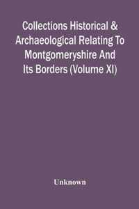 Collections Historical & Archaeological Relating To Montgomeryshire And Its Borders (Volume Xi)