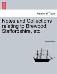 Notes and Collections Relating to Brewood, Staffordshire, Etc.