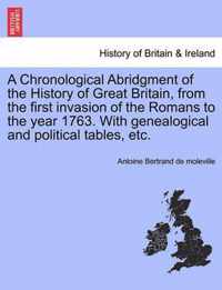 A Chronological Abridgment of the History of Great Britain, from the first invasion of the Romans to the year 1763. With genealogical and political tables, etc.