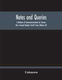 Notes And Queries; A Medium Of Intercommunication For Literary Men, General Readers Fourth Series (Volume Ix)