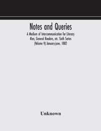 Notes and queries; A Medium of Intercommunication for Literary Men, General Readers, etc. Sixth Series (Volume V) january-june, 1882