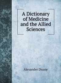 A Dictionary of Medicine and the Allied Sciences