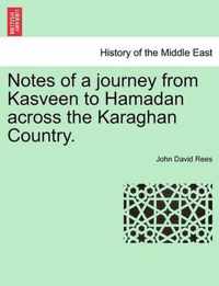 Notes of a Journey from Kasveen to Hamadan Across the Karaghan Country.