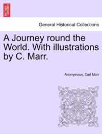 A Journey Round the World. with Illustrations by C. Marr.