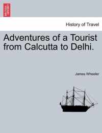 Adventures of a Tourist from Calcutta to Delhi.