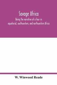 Savage Africa; being the narrative of a tour in equatorial, southwestern, and northwestern Africa; with notes on the habits of the gorilla; on the exi