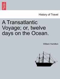 A Transatlantic Voyage; Or, Twelve Days on the Ocean.