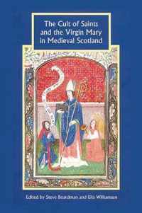 The Cult of Saints and the Virgin Mary in Medieval Scotland