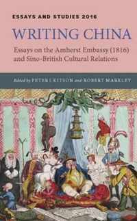 Writing China: Essays on the Amherst Embassy (1816) and Sino-British Cultural Relations