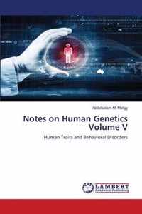 Notes on Human Genetics Volume V