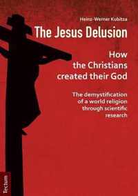 The Jesus Delusion: How the Christians Created Their God