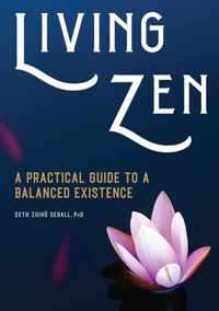 Living Zen: A Practical Guide to a Balanced Existence