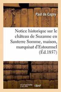 Notice Historique Sur Le Chateau de Suzanne En Santerre Somme Et La Maison, Marquisat d'Estourmel