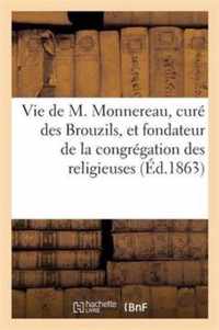 Vie de M. Monnereau, Curé Des Brouzils, Et Fondateur de la Congrégation Des Religieuses: Des Sacrés-Coeurs de Jésus Et de Marie