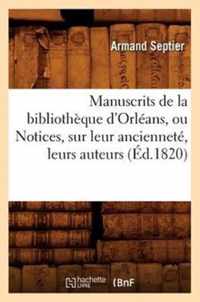 Manuscrits de la Bibliotheque d'Orleans, Ou Notices, Sur Leur Anciennete, Leurs Auteurs (Ed.1820)