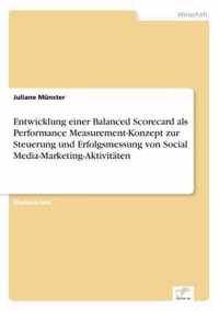 Entwicklung einer Balanced Scorecard als Performance Measurement-Konzept zur Steuerung und Erfolgsmessung von Social Media-Marketing-Aktivitaten