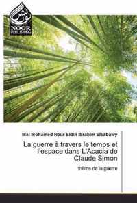 La guerre a travers le temps et l'espace dans L'Acacia de Claude Simon