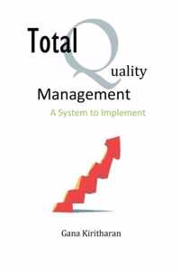 Total Quality Management - A System to Implement