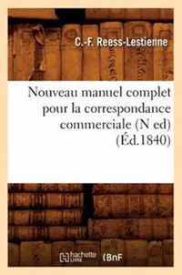 Nouveau Manuel Complet Pour La Correspondance Commerciale (N Ed) (Ed.1840)