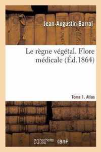 Le regne vegetal. Flore medicale. Tome 1. Atlas