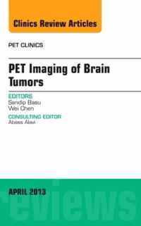 Pet Imaging of Brain Tumors, An Issue of PET Clinics