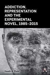 Addiction, Representation and the Experimental Novel, 1985-2015