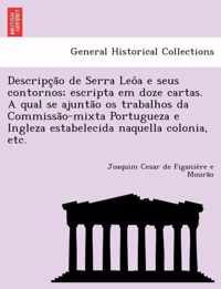 Descripc A O de Serra Leo a E Seus Contornos; Escripta Em Doze Cartas. a Qual Se Ajunta O OS Trabalhos Da Commissa O-Mixta Portugueza E Ingleza Estabelecida Naquella Colonia, Etc.