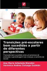 Transicoes pre-escolares bem sucedidas a partir de diferentes perspectivas