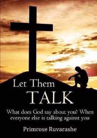 Let Them TALK!  What does God say about you? When everyone else is talking against you