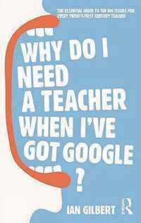 Why Do I Need a Teacher When I've Got Google?